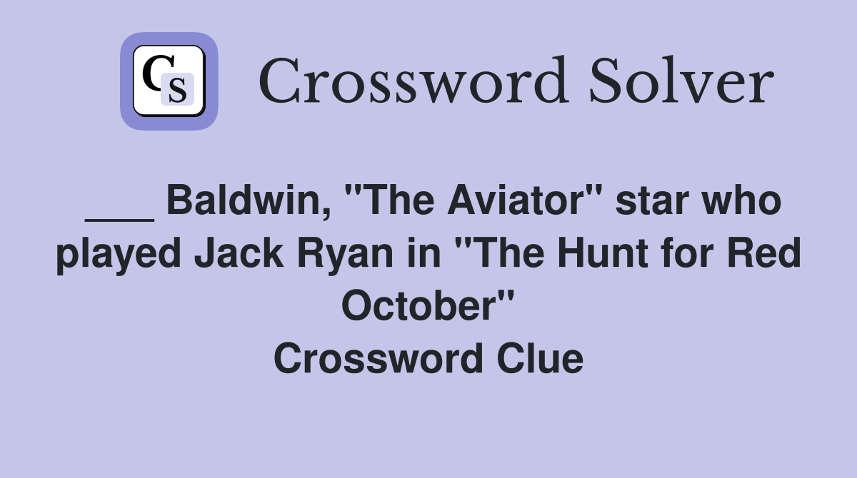 Baldwin, "The Aviator" star who played Jack Ryan in "The Hunt for Red